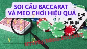 Soi cầu baccarat và mẹo chơi hiệu quả thắng tiền