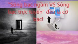 So sánh sòng bạc ngầm và sòng bạc trực tuyến