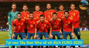 Tại sao Tây Ban Nha sẽ vô địch EURO 2020