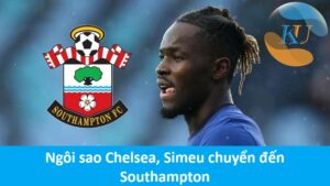 Chuyển nhượng 2021: Chelsea, Simeu chuyển đến Southampton