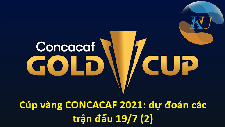 Cúp vàng CONCACAF 2021: dự đoán các trận đấu 19/7 (2)