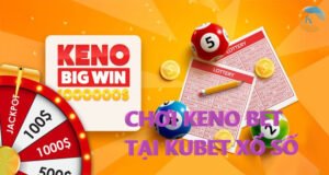 KENO BET LÀ GÌ? HƯỚNG DẪN CÁCH CHƠI KENO BET