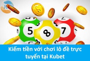 Kiếm tiền với chơi lô đề trực tuyến tại JC Xổ Số