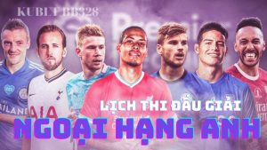 Lịch thi đấu Premier League mới nhất