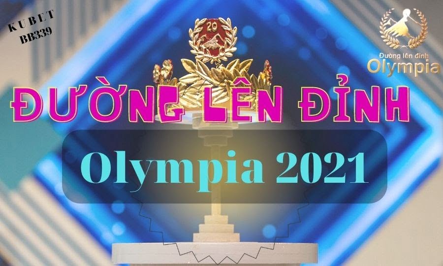 Mới nhất đường lên đỉnh olympia 2021