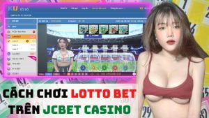 cách chơi lotto bet trên JCBET casino